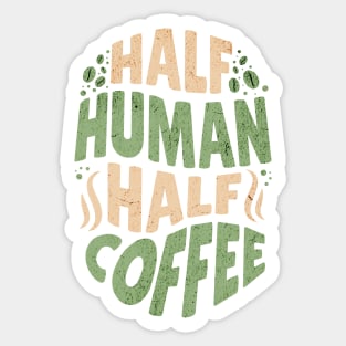 Half Human - Half Coffee Sticker